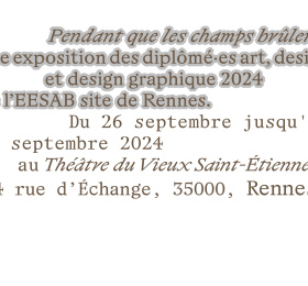 Image Pendant que les champs brûlent - exposition diplômé·es 2024 Exposition collective